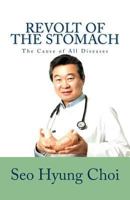 Revolt of the Stomach: Phlegm Mass Disorder: The Cause of All Diseases 1545310890 Book Cover