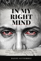 In My Right Mind: A true story of spiritual warfare, three months in a psychiatric hospital, and the mind the doctors said was gone B0HKMDKZKD Book Cover