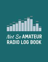 Not So Amateur Radio Log Book: Fun Puns; Amateur Ham Radio Station Log Book; Logbook for Ham Radio Operators; Ham Radio Contact Keeper; Ham Radio Communication Contact Notebook; Callsign Signal Wave T 1096516187 Book Cover