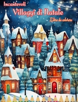 Incantevoli villaggi di Natale Libro da colorare Scene invernali e natalizie accoglienti e creative: Il modo migliore per trascorrere il Natale più pi B0CP8LD8T4 Book Cover