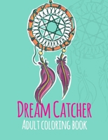 Dream Catcher Adult Coloring Book: A Fantastic Coloring Book of 42 unique Beautiful Detailed Dream Catchers with Stress Relieving B089L8R4YD Book Cover