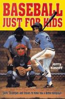 Baseball Just for Kids: Skills, Strategies and Stories to Make You a Better Ballplayer 0964582678 Book Cover