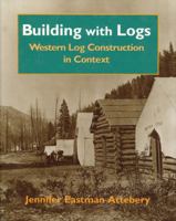 Building With Logs: Western Log Construction in Context (Northwest Folklife Series) 0893012084 Book Cover