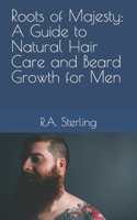 Roots of Majesty: A Guide to Natural Hair Care and Beard Growth for Men B0CPXRMFDW Book Cover