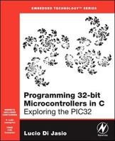 Programming 32-bit Microcontrollers in C: Exploring the PIC32 0750687096 Book Cover