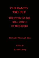 Our Family Trouble: The Story of the Bell Witch of Tennessee 1482349701 Book Cover