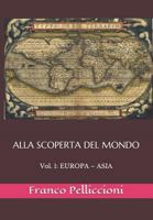 ALLA SCOPERTA DEL MONDO: Vol. 1: EUROPA – ASIA 1794173943 Book Cover
