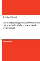 Das Gentechnikgesetz (2005) als Spiegel der gesellschaftlichen Interessen in Deutschland 3638751562 Book Cover