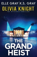 The Grand Heist (Olivia Knight FBI Mystery Thriller) B0FH2NKYVL Book Cover