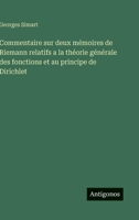 Commentaire sur deux mémoires de Riemann relatifs a la théorie générale des fonctions et au principe de Dirichlet (French Edition) 3388795061 Book Cover
