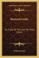 Bernard Leslie: Or A Tale Of The Last Ten Years 1164586378 Book Cover