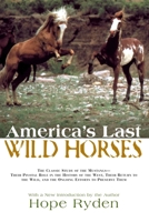 America's Last Wild Horses: The Classic Study of the Mustangs--Their Pivotal Role in the History of the West, Their Return to the Wild, and the Ongoing Efforts to Preserve Them 1558219765 Book Cover