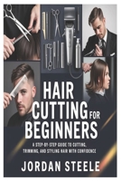 Hair Cutting for Beginners: A Step-by-Step Guide to Cutting, Trimming, and Styling Hair with Confidence B0GKF4WS7N Book Cover