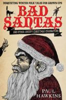 Bad Santas: And Other Creepy Christmas Characters 1471129861 Book Cover