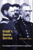 Grant's Secret Service: The Intelligence War from Belmont to Appomattox 0803220057 Book Cover