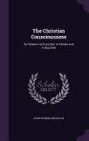 The Christian Consciousness, Its Relation to Evolution in Morals and in Doctrine 143044553X Book Cover