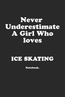Never Underestimate A Girl Who Loves Ice Skating.: Notebook 1651842450 Book Cover