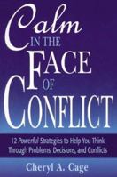Calm in the Face of Conflict: 12 Powerful Strategies to Help You Think Through Problems, Decisions, and Conflicts (Professional Aviation series) 0971426619 Book Cover