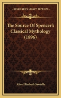 The Source Of Spencer's Classical Mythology 1104506262 Book Cover