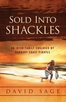 Sold Into Shackles: An Irish Family Enslaved by Barbary Coast Pirates 1733640215 Book Cover