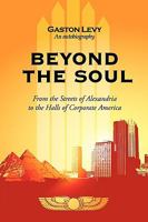 Beyond the Soul: From the Streets of Alexandria to the Halls of Corporate America 1440195420 Book Cover