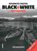 Advanced Black & White Digital Photography (A Lark Photography Book) 1600592104 Book Cover
