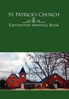 St. Patrick's Church Centennial Memory Book 146287021X Book Cover