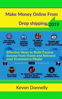 Make Money Online from Drop shipping: Effective Ways to Build Passive Income from Home and Rebrand your Ecommerce Model 1670796086 Book Cover
