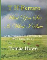 What You See Is What I Saw: An Intro to Photography 152154879X Book Cover