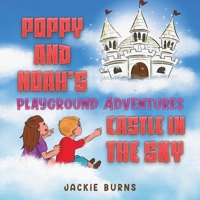 Poppy And Noah's Playground Adventures - Castle In The Sky 1035831058 Book Cover