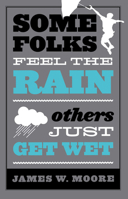 Some Folks Feel the Rain: Others Just Get Wet 0687077540 Book Cover