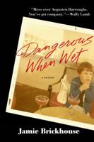 Dangerous When Wet: A Memoir of Booze, Sex, and My Mother 1250041155 Book Cover