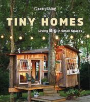 Country Living Tiny Homes: Living Big in Small Spaces 1618372548 Book Cover