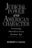 Judicial Power and American Character: Censoring Ourselves in an Anxious Age 0195106628 Book Cover