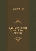 The Later Extinct Floras Of North America 1120895855 Book Cover