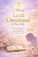 5 Minute Lent Devotional for Teen Girls: Short, Powerful Devotions to Build Confidence, Discover Identity in Christ, and Grow Stronger in Faith B0GPW6T697 Book Cover
