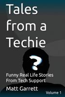 Tales from a Techie: Funny Real Life Stories From Tech Support 1495922715 Book Cover
