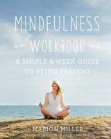 Mindfulness Workbook: A Simple 8-Week Guide to Being Present 1530996473 Book Cover