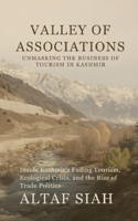 Valley of Associations: Unmasking the Business of Tourism in Kashmir: Inside Kashmir’s Fading Tourism, Ecological Crisis, and the Rise of Trade Politics 9355250029 Book Cover