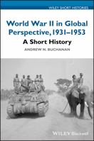 World War II in Global Perspective, 1931-1953: A Short History 1119366097 Book Cover