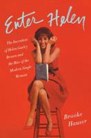 Enter Helen: The Invention of Helen Gurley Brown and the Rise of the Modern Single Woman 0062342665 Book Cover