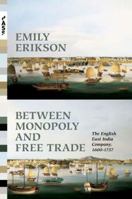 Between Monopoly and Free Trade: The English East India Company, 1600-1757: The English East India Company, 1600-1757 0691173796 Book Cover