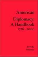 American Diplomacy:  A Handbook: 1776 - 2000 141964291X Book Cover