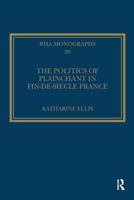 The Politics of Plainchant in fin-de-siècle France (Royal Musical Association Monographs) 1032929553 Book Cover