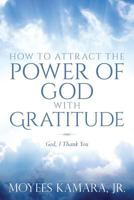 How to Attract the Power of God with Gratitude: God, I Thank You 1545139989 Book Cover