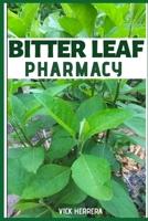 Bitter Leaf Pharmacy: Its Medicinal Power to Cure Diabetes, Menstrual Pain and Inferterlity B087RGBVCR Book Cover