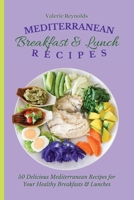 Mediterranean Breakfast & Lunch Recipes: 50 Delicious Mediterranean Recipes for Your Healthy Breakfasts & Lunches 1802698930 Book Cover