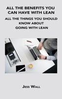 All the Benefits You Can Have with Lean: All the Things You Should Know about Going with Lean 1806152274 Book Cover