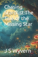 Chasing Stardust:The Tale of the Missing Star B0FWBS1CKG Book Cover