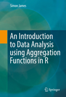 An Introduction to Data Analysis using Aggregation Functions in R 3319835793 Book Cover